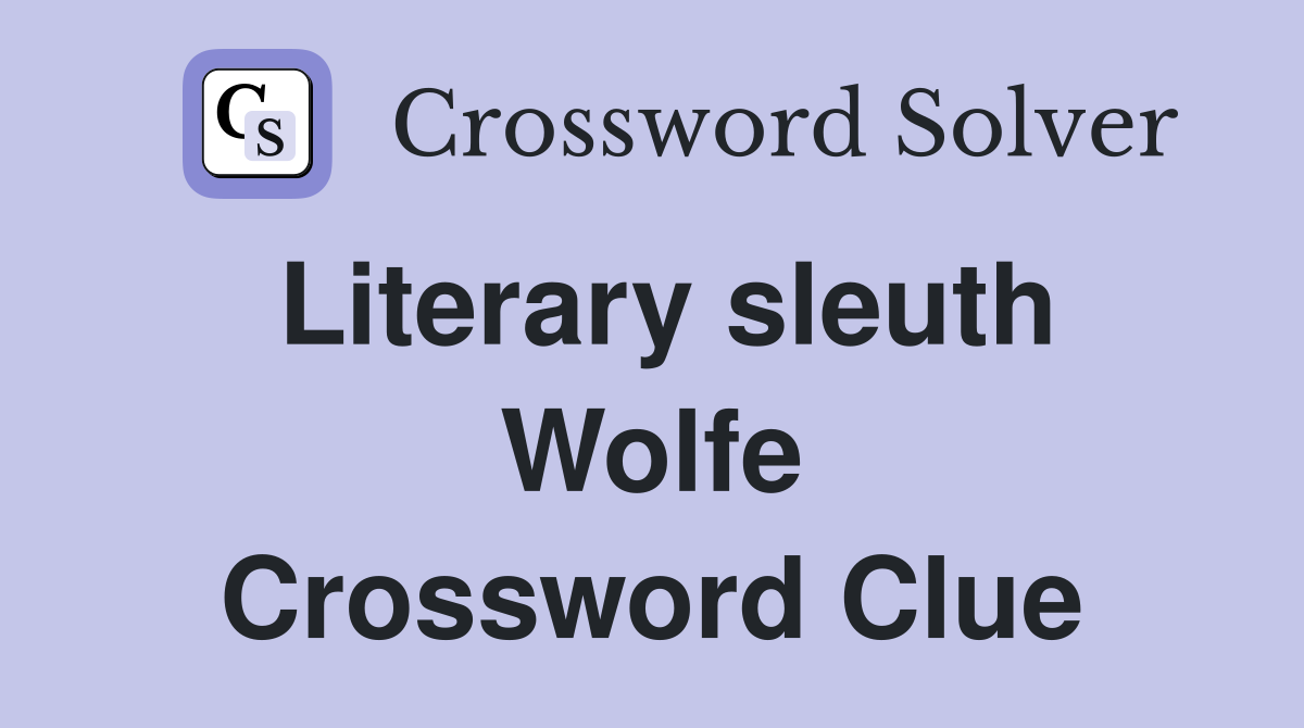Literary sleuth Wolfe Crossword Clue