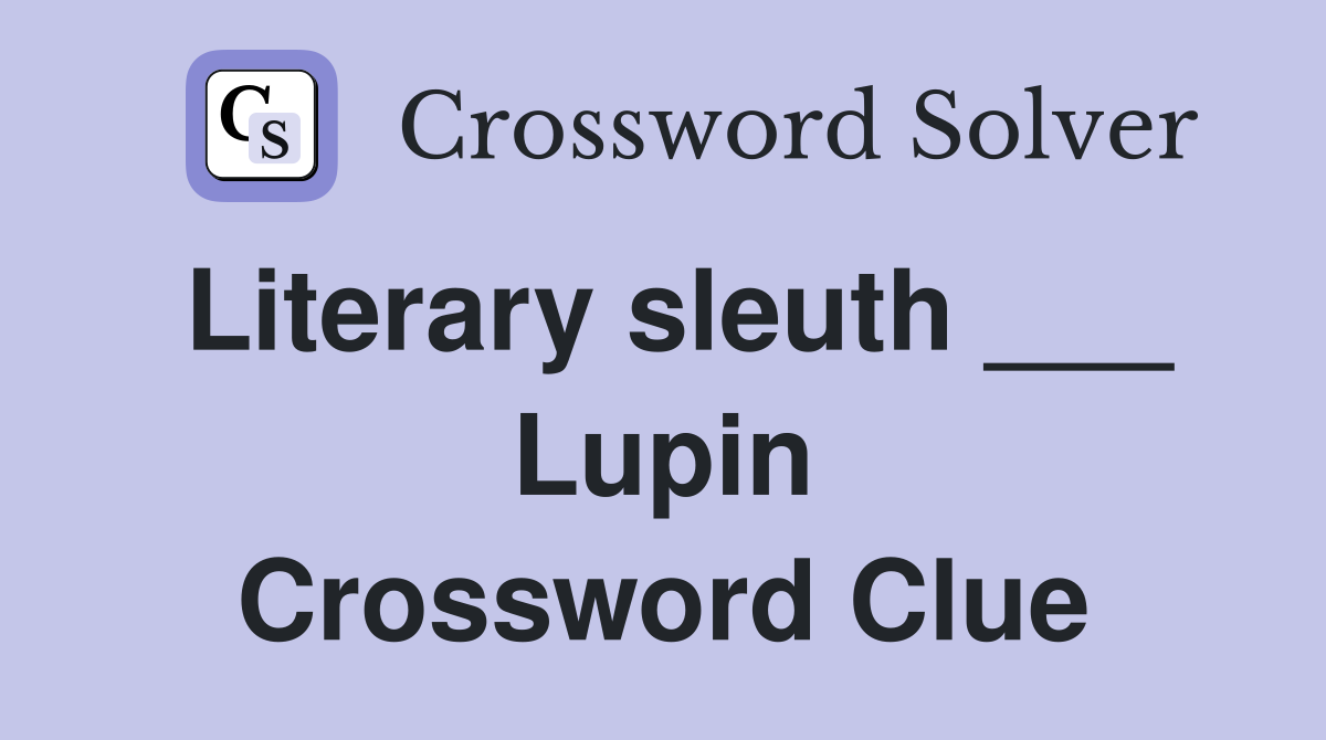 Literary sleuth ___ Lupin Crossword Clue