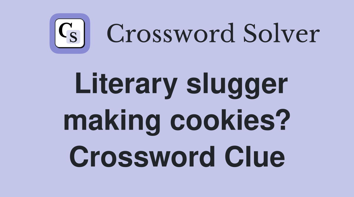Literary slugger making cookies? Crossword Clue