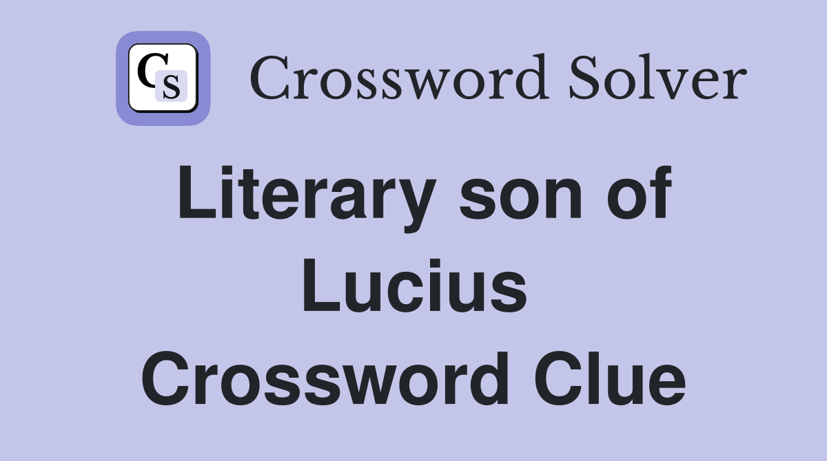 Literary son of Lucius Crossword Clue