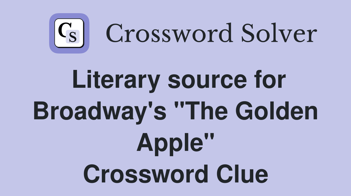 Literary source for Broadway's "The Golden Apple" Crossword Clue