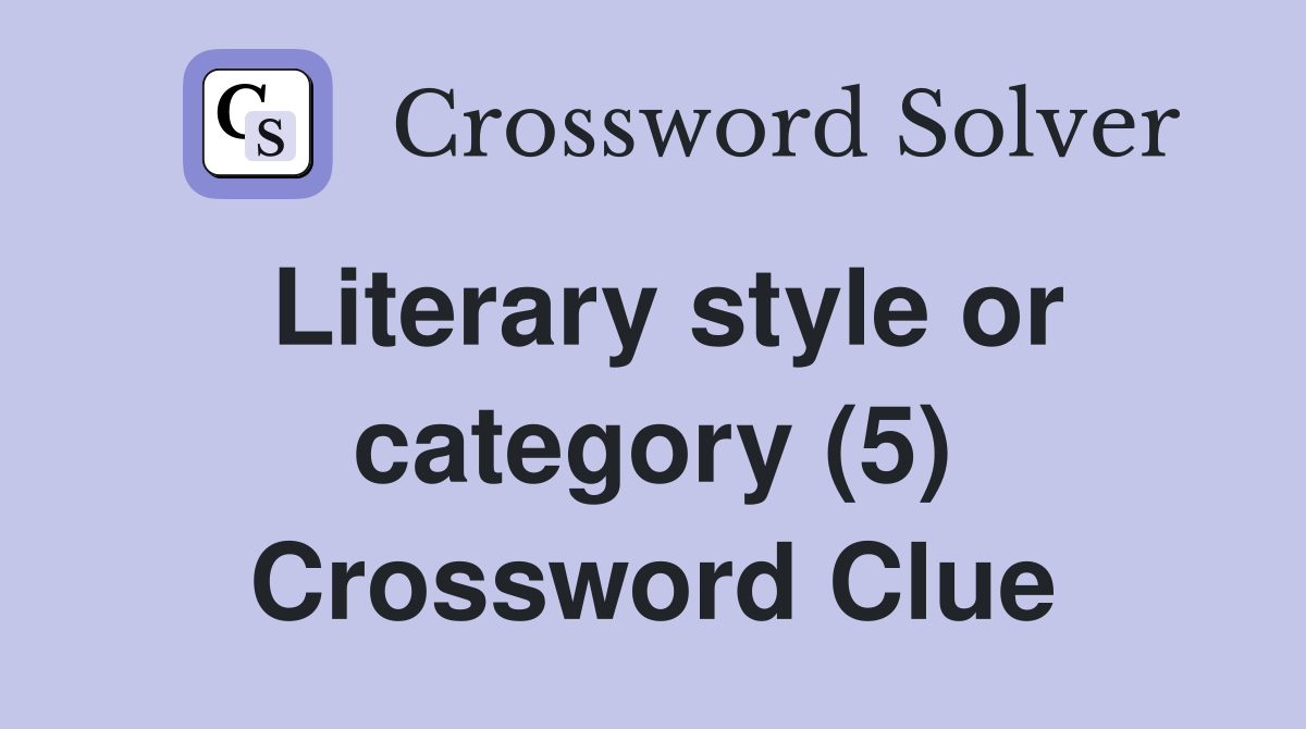 Literary style or category (5) Crossword Clue