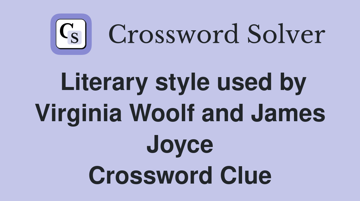 Literary style used by Virginia Woolf and James Joyce Crossword Clue