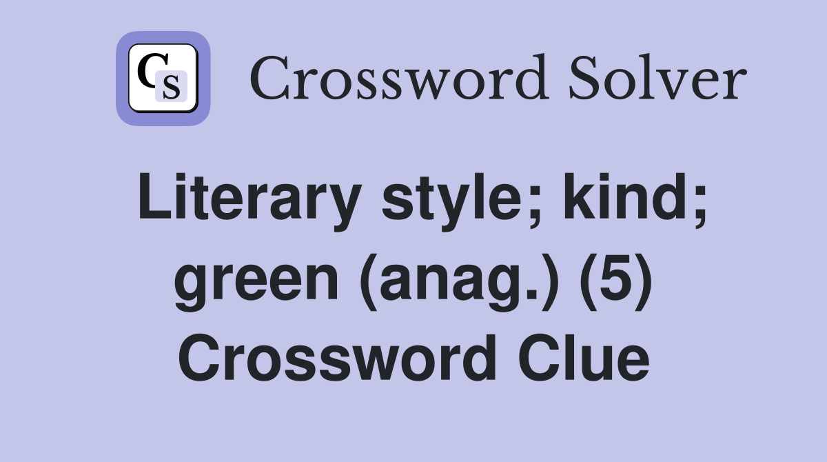 Literary style; kind; green (anag.) (5) Crossword Clue