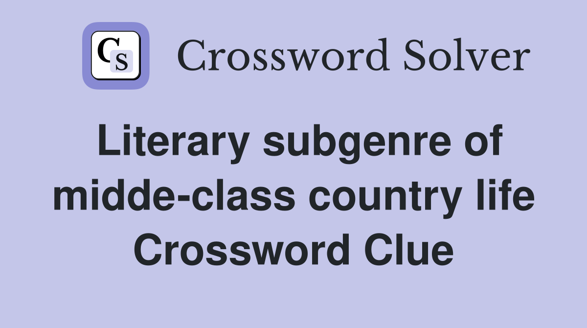 Literary subgenre of midde-class country life Crossword Clue