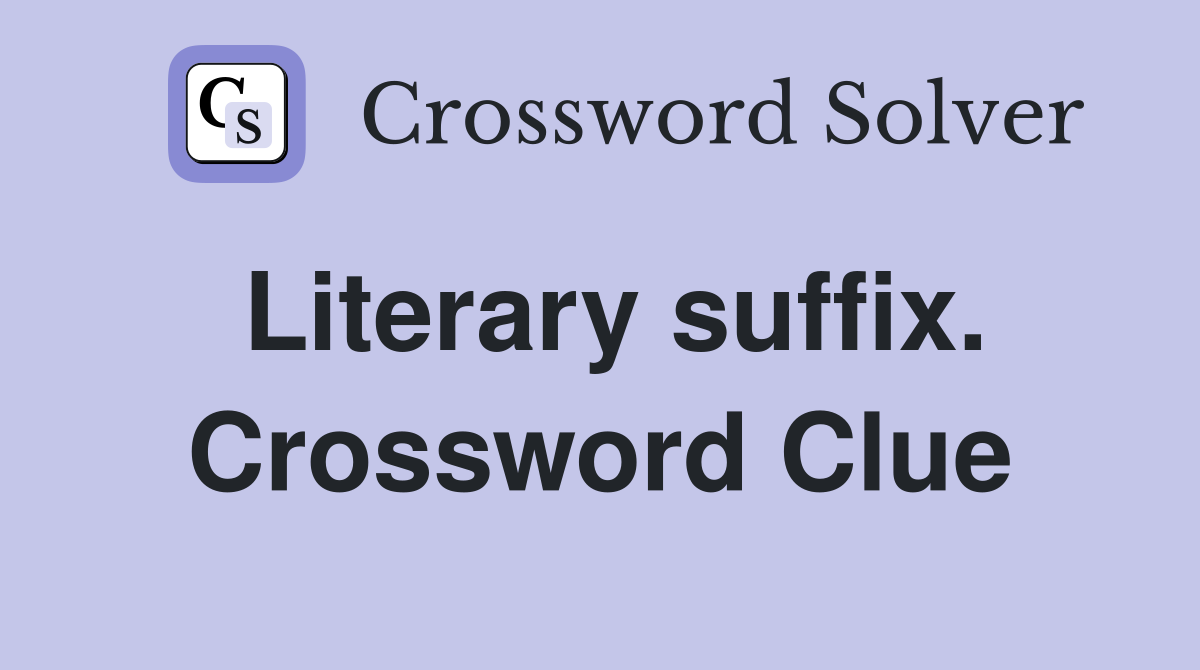 Literary suffix. Crossword Clue