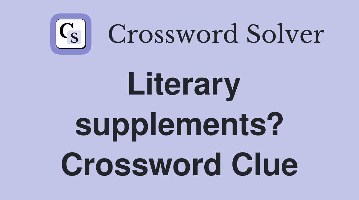 Literary supplements? Crossword Clue