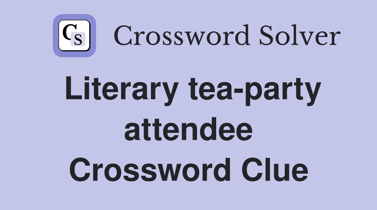 Literary tea-party attendee Crossword Clue