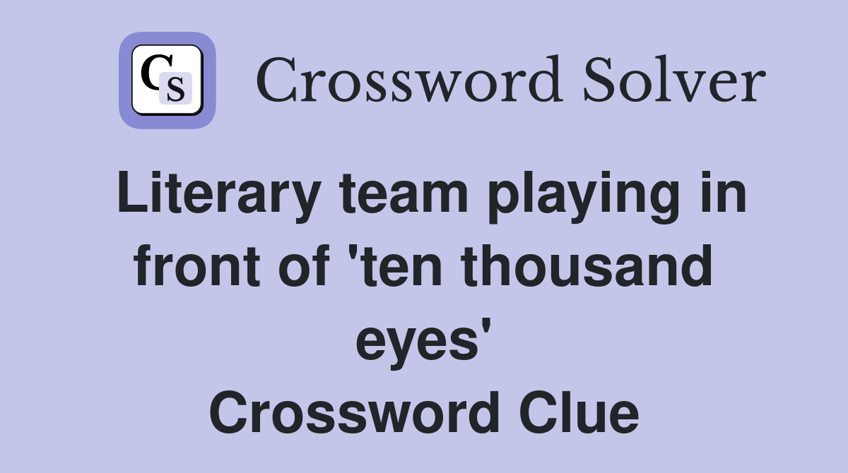 Literary team playing in front of 'ten thousand eyes' Crossword Clue