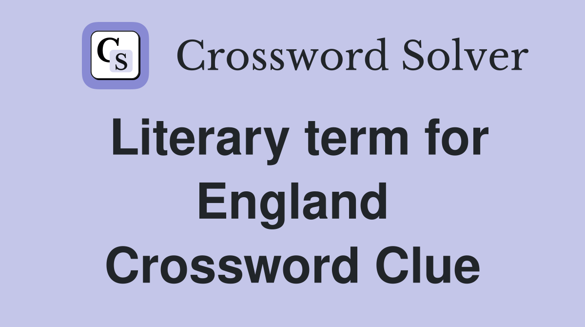 Literary term for England Crossword Clue