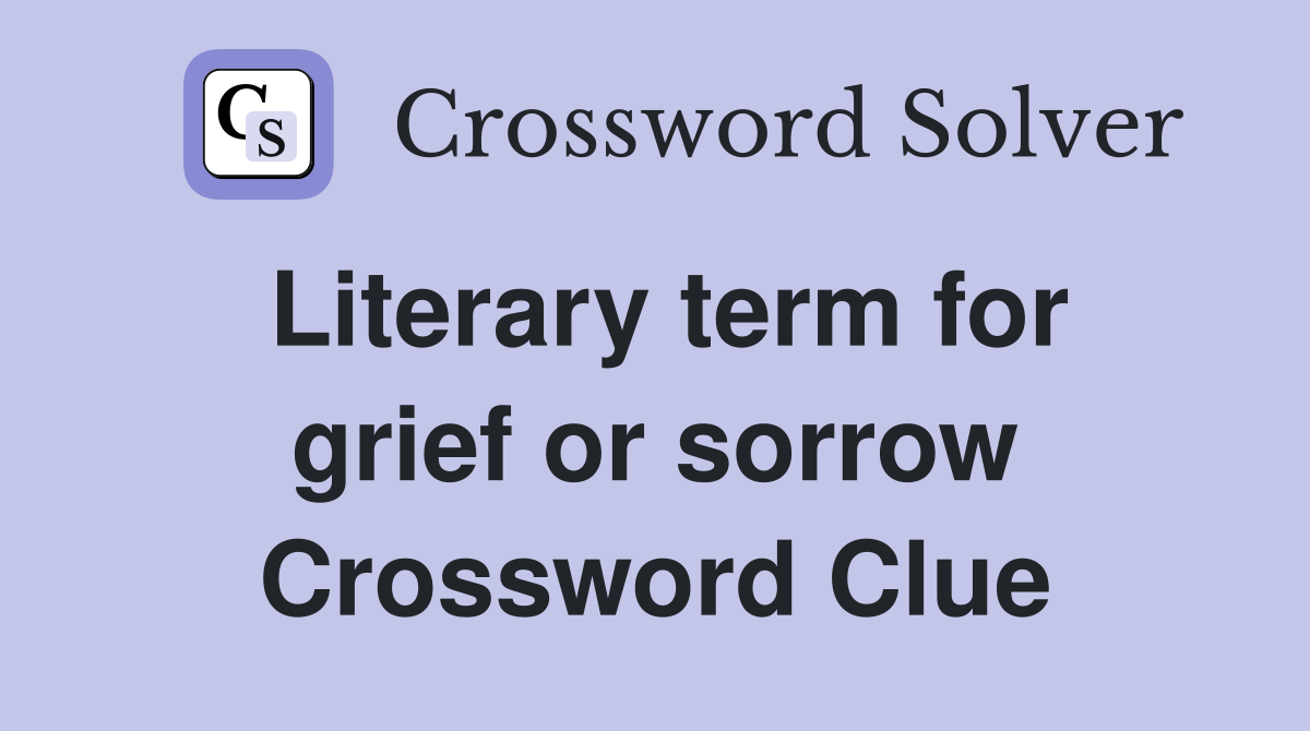 Literary term for grief or sorrow Crossword Clue