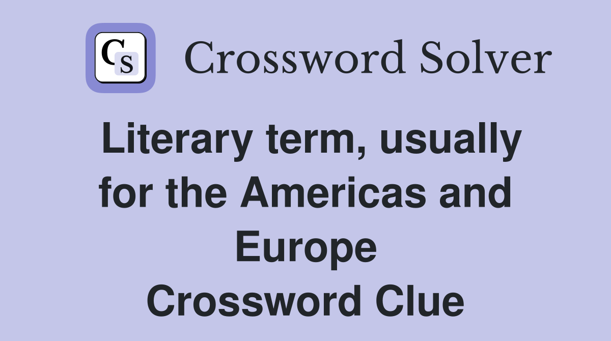 Literary term, usually for the Americas and Europe Crossword Clue
