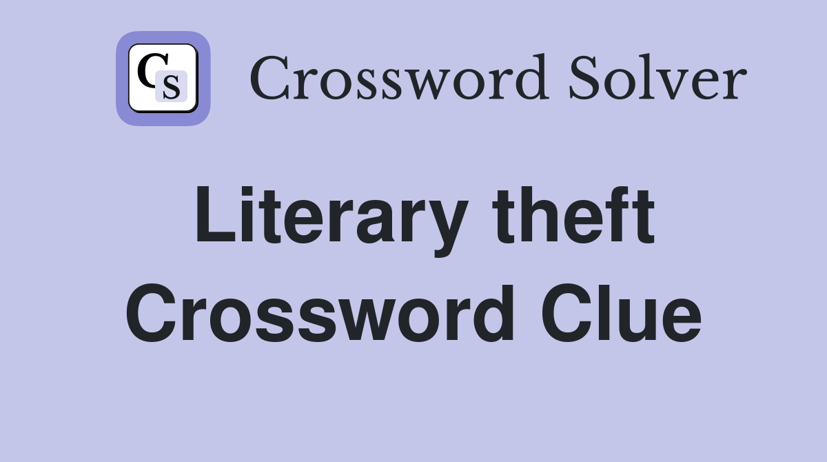 Literary theft Crossword Clue