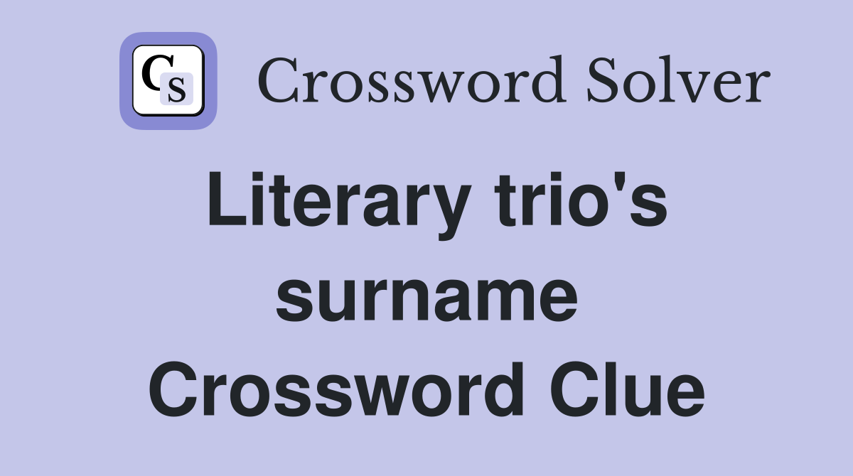 Literary trio's surname Crossword Clue