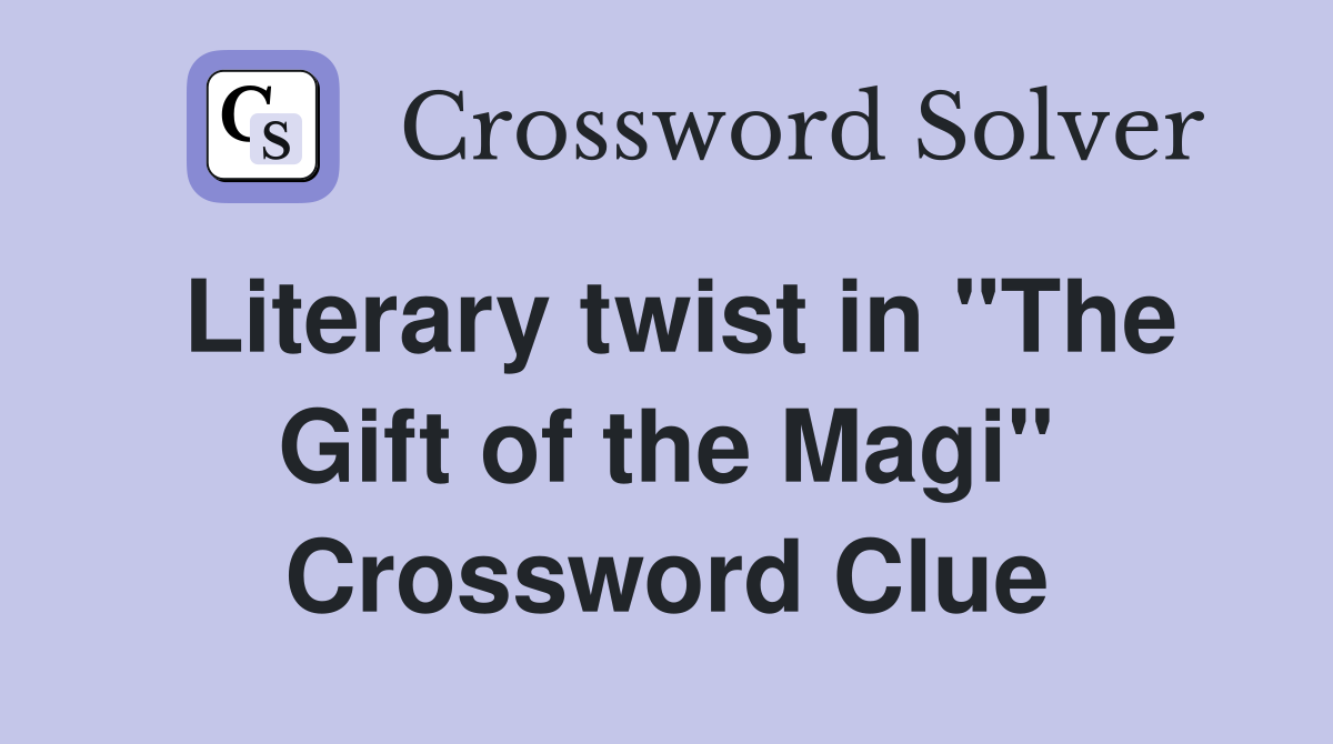 Literary twist in "The Gift of the Magi" Crossword Clue