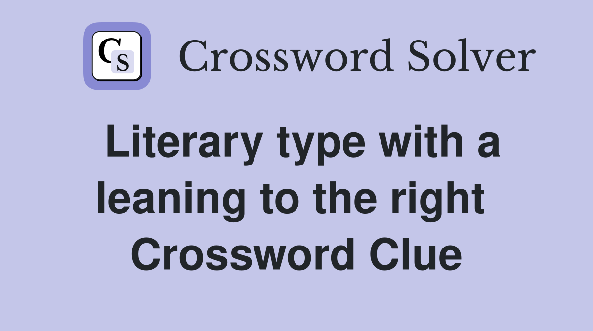 Literary type with a leaning to the right  Crossword Clue