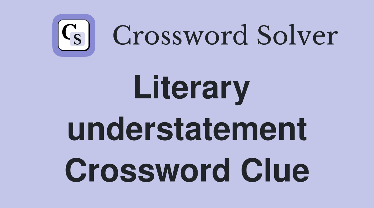 Literary understatement Crossword Clue