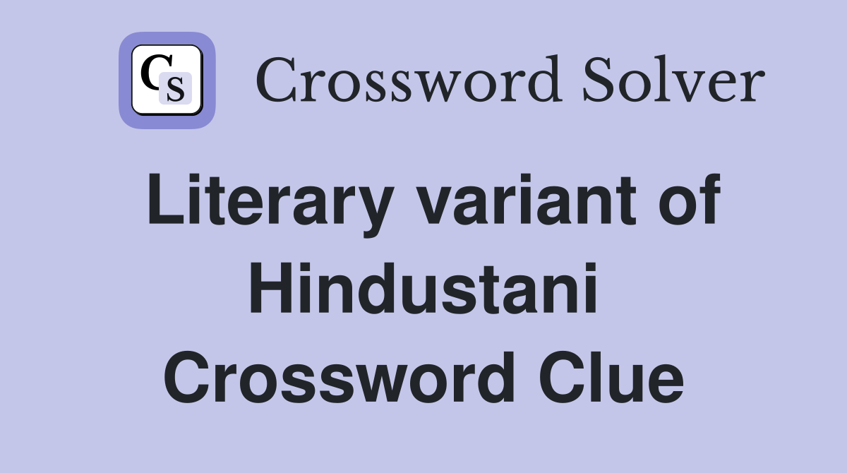 Literary variant of Hindustani Crossword Clue