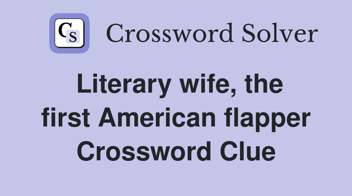 Literary wife, the first American flapper Crossword Clue