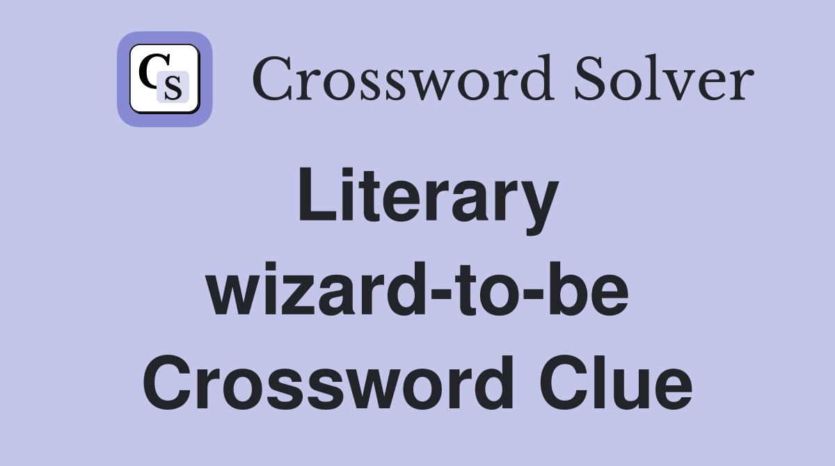 Literary wizard-to-be Crossword Clue