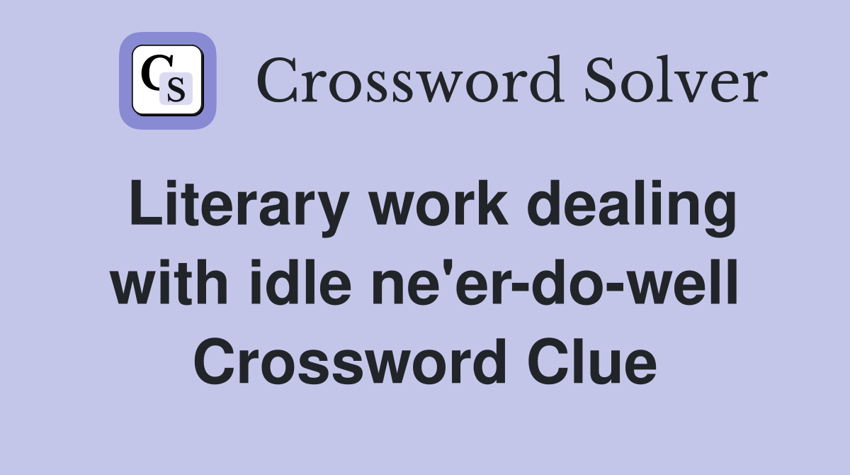 Literary work dealing with idle ne'er-do-well Crossword Clue