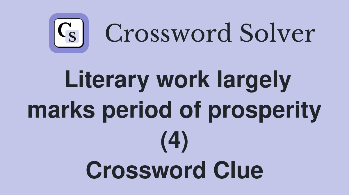 Literary work largely marks period of prosperity (4) Crossword Clue