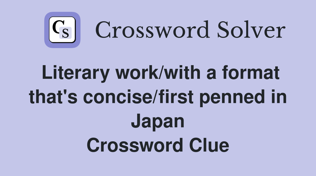 Literary work/with a format that's concise/first penned in Japan Crossword Clue