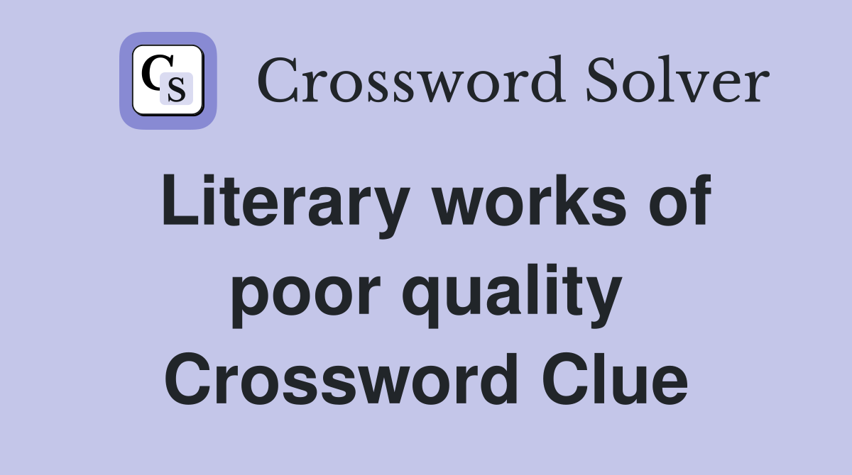 Literary works of poor quality Crossword Clue