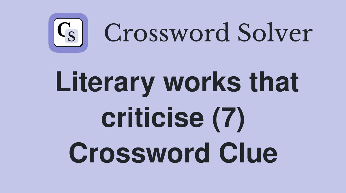 Literary works that criticise (7) Crossword Clue