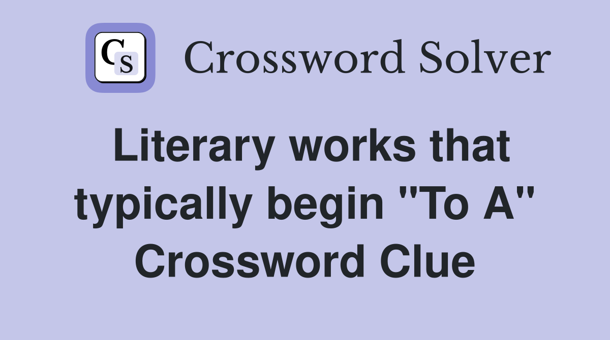 Literary works that typically begin "To A" Crossword Clue