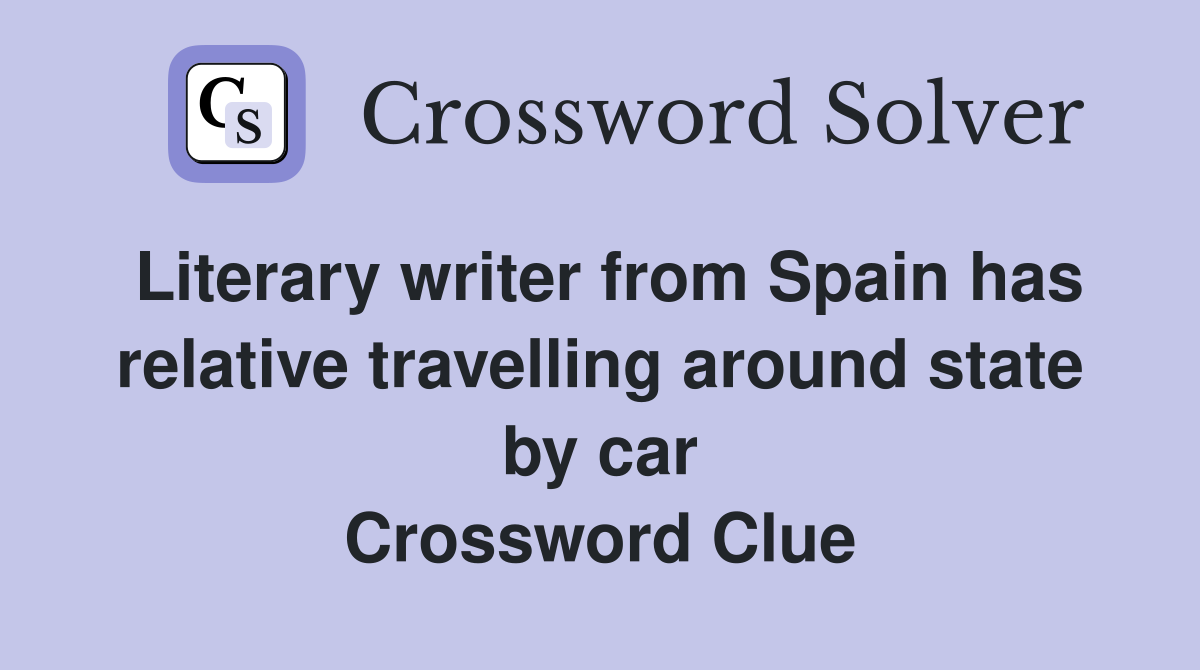Literary writer from Spain has relative travelling around state by car Crossword Clue