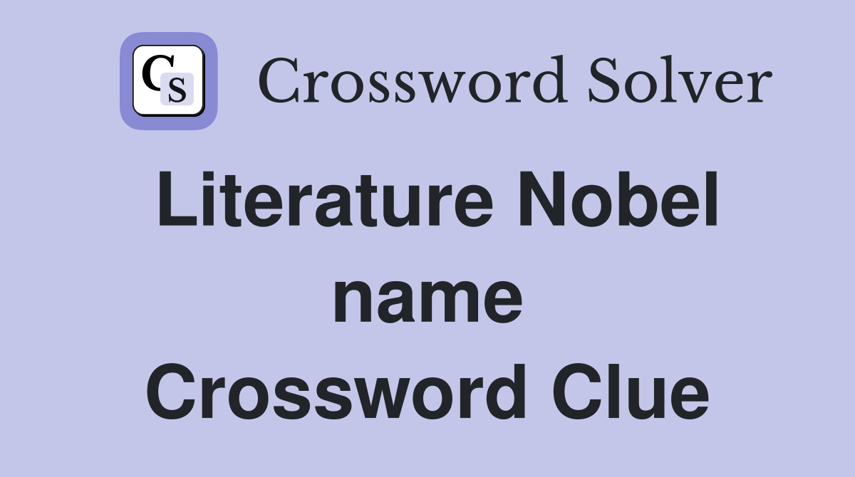 Literature Nobel name Crossword Clue