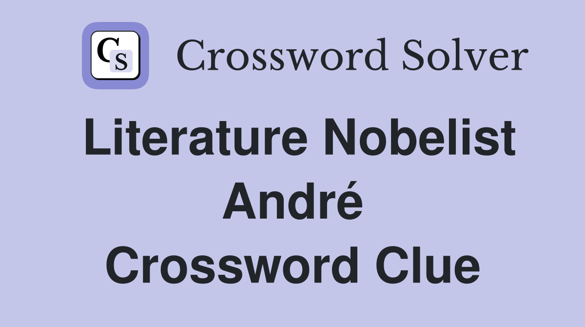 Literature Nobelist André Crossword Clue