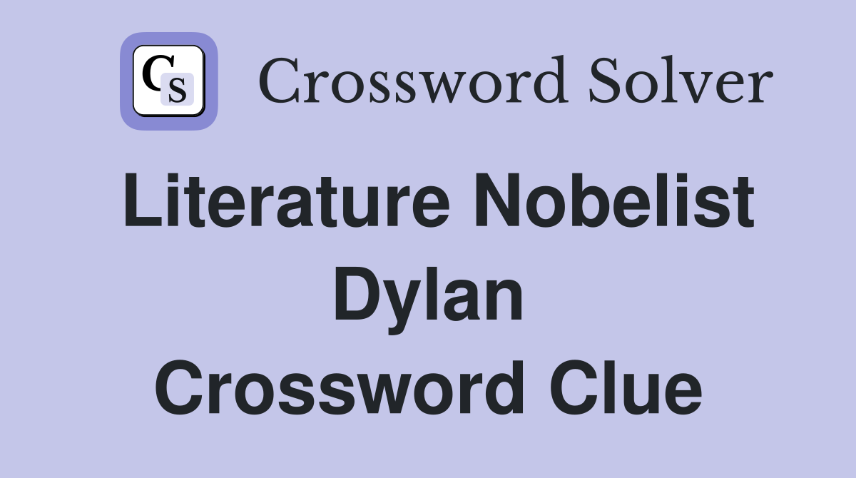 Literature Nobelist Dylan Crossword Clue