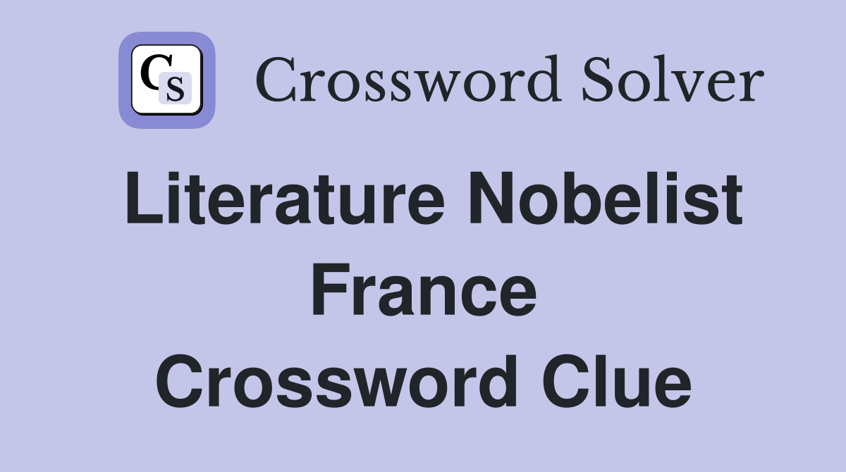 Literature Nobelist France Crossword Clue