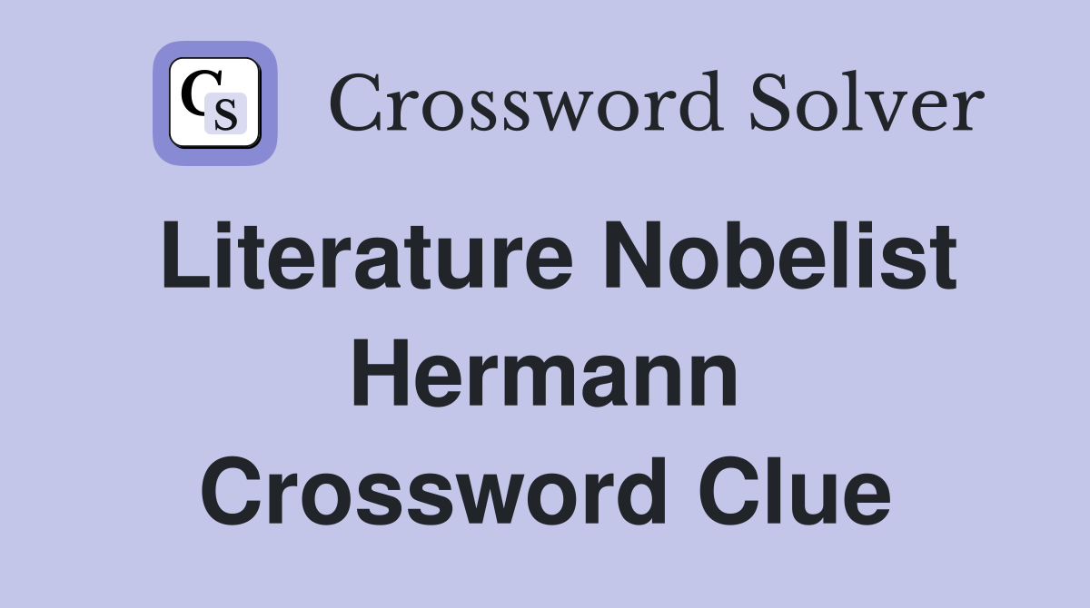 Literature Nobelist Hermann Crossword Clue