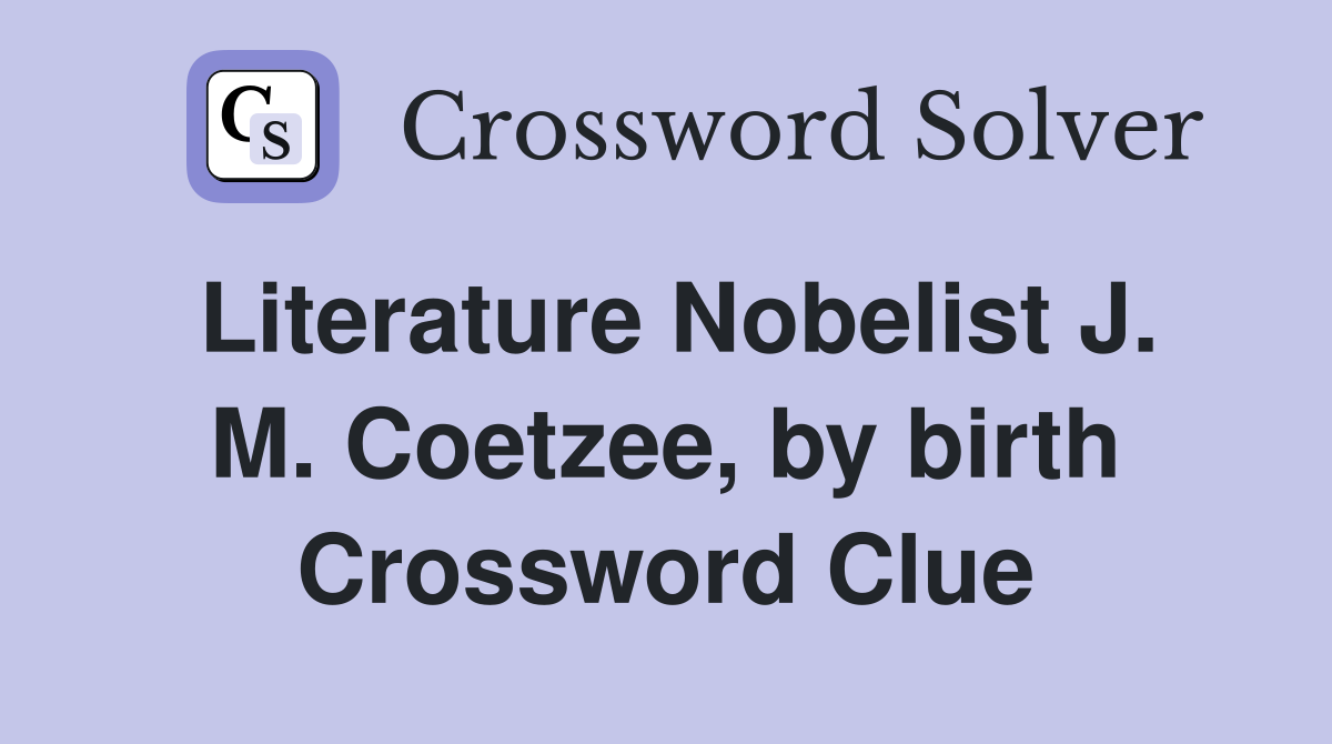 Literature Nobelist J. M. Coetzee, by birth Crossword Clue