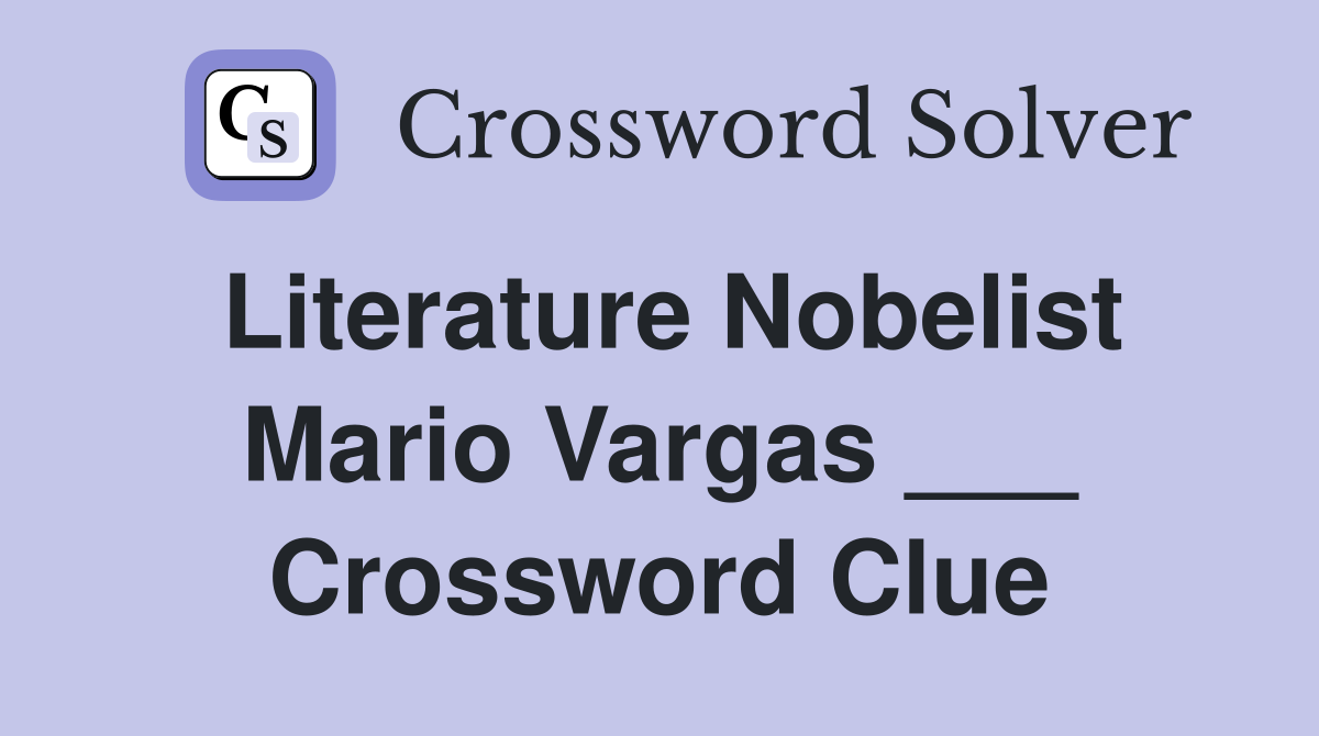 Literature Nobelist Mario Vargas ___ Crossword Clue
