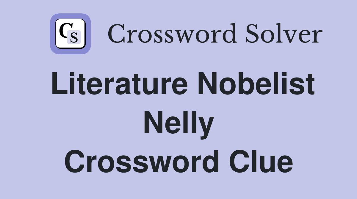 Literature Nobelist Nelly Crossword Clue