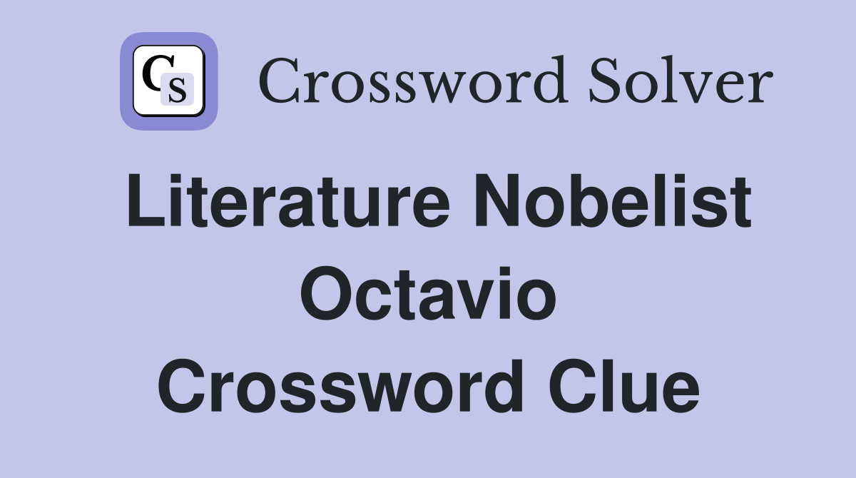 Literature Nobelist Octavio Crossword Clue