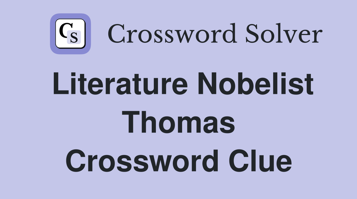 Literature Nobelist Thomas Crossword Clue