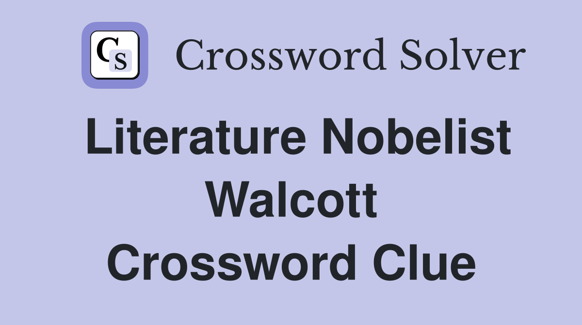 Literature Nobelist Walcott Crossword Clue