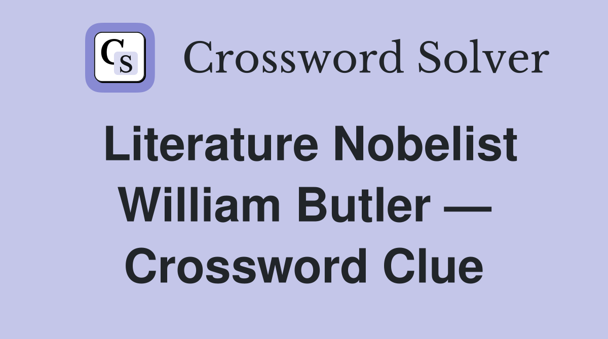 Literature Nobelist William Butler — Crossword Clue