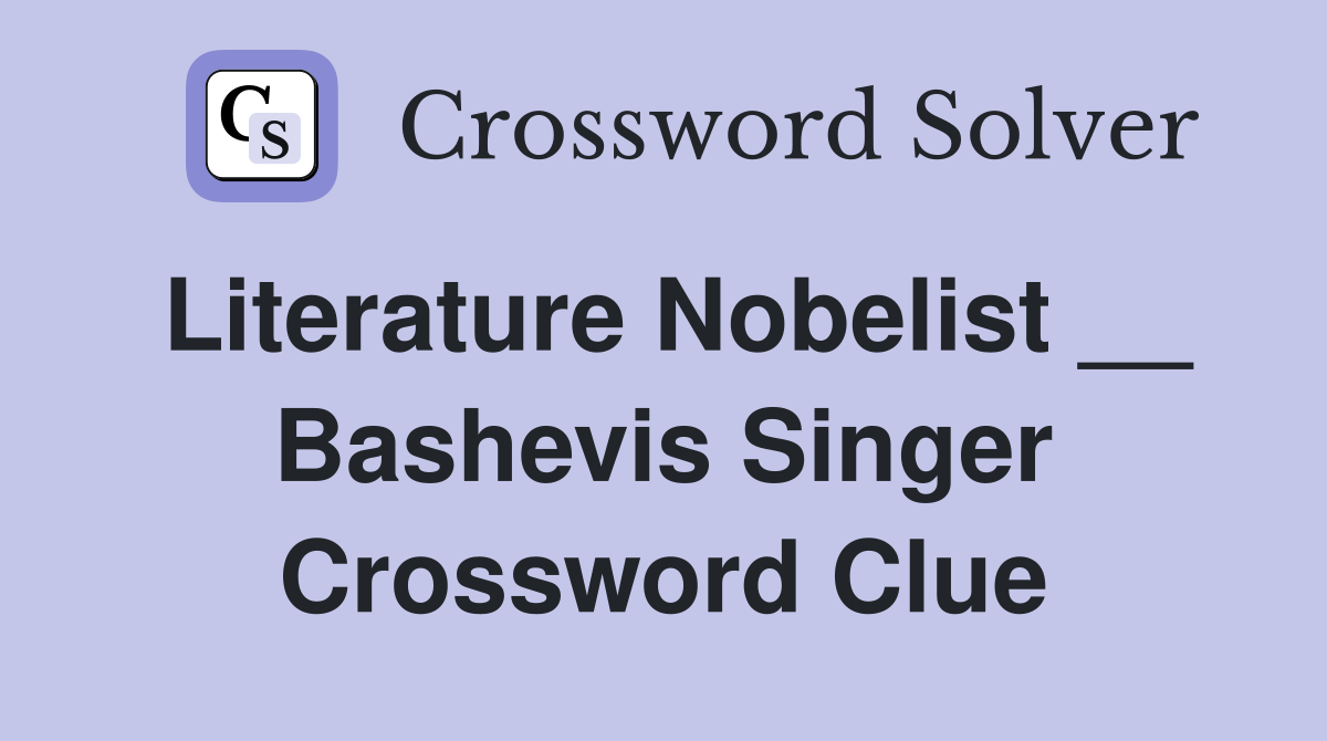 Literature Nobelist __ Bashevis Singer Crossword Clue