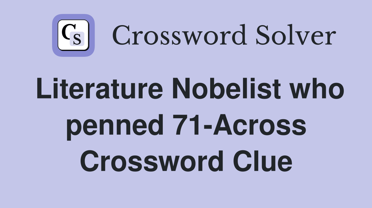 Literature Nobelist who penned 71-Across Crossword Clue