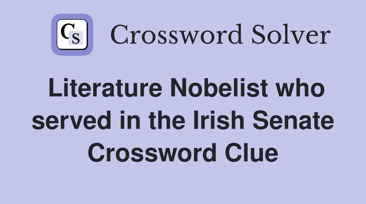 Literature Nobelist who served in the Irish Senate Crossword Clue