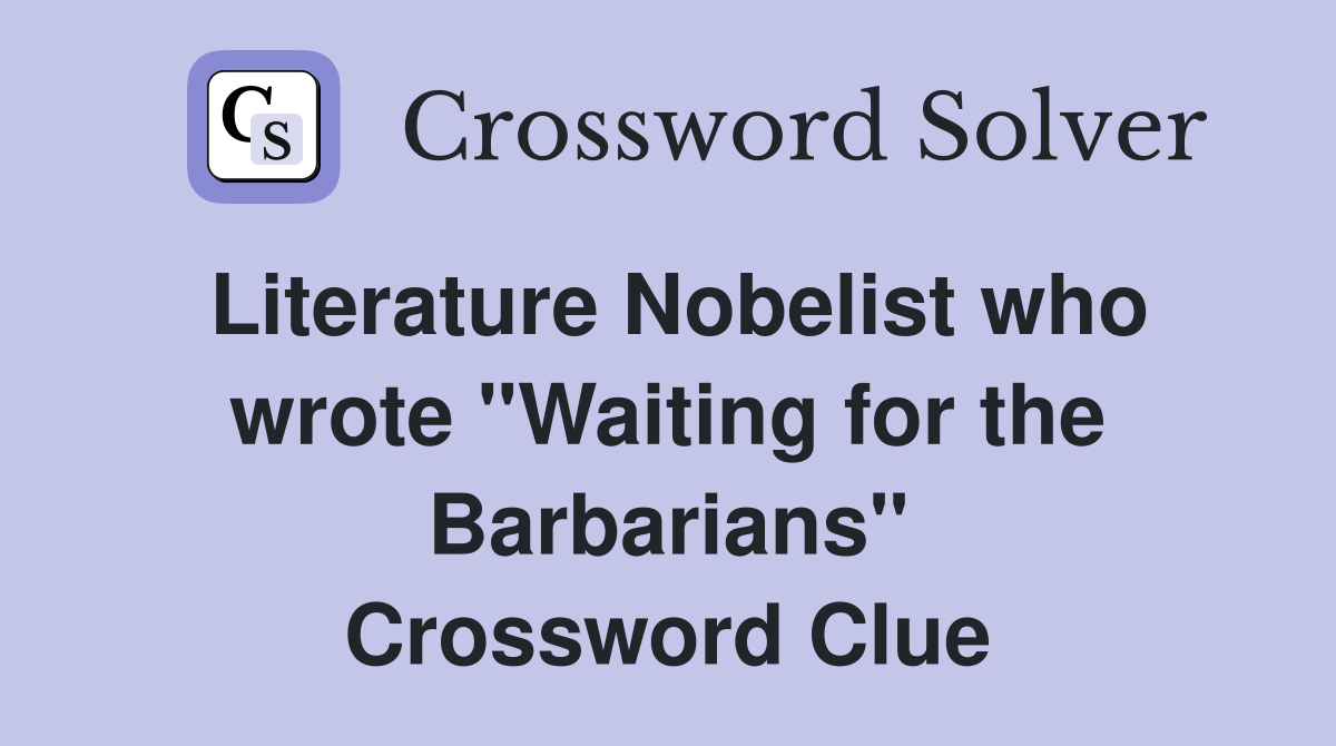 Literature Nobelist who wrote "Waiting for the Barbarians" Crossword Clue