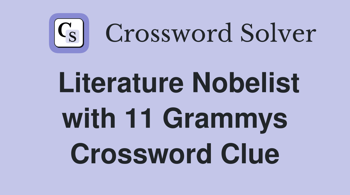 Literature Nobelist with 11 Grammys Crossword Clue