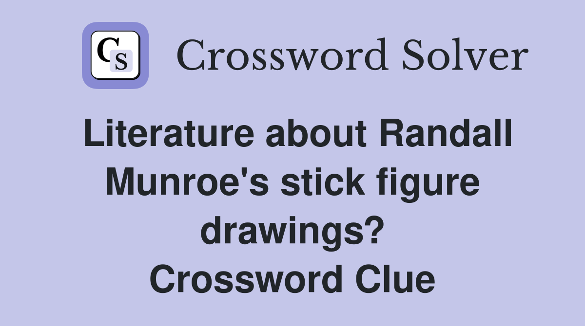 Literature about Randall Munroe's stick figure drawings? Crossword Clue