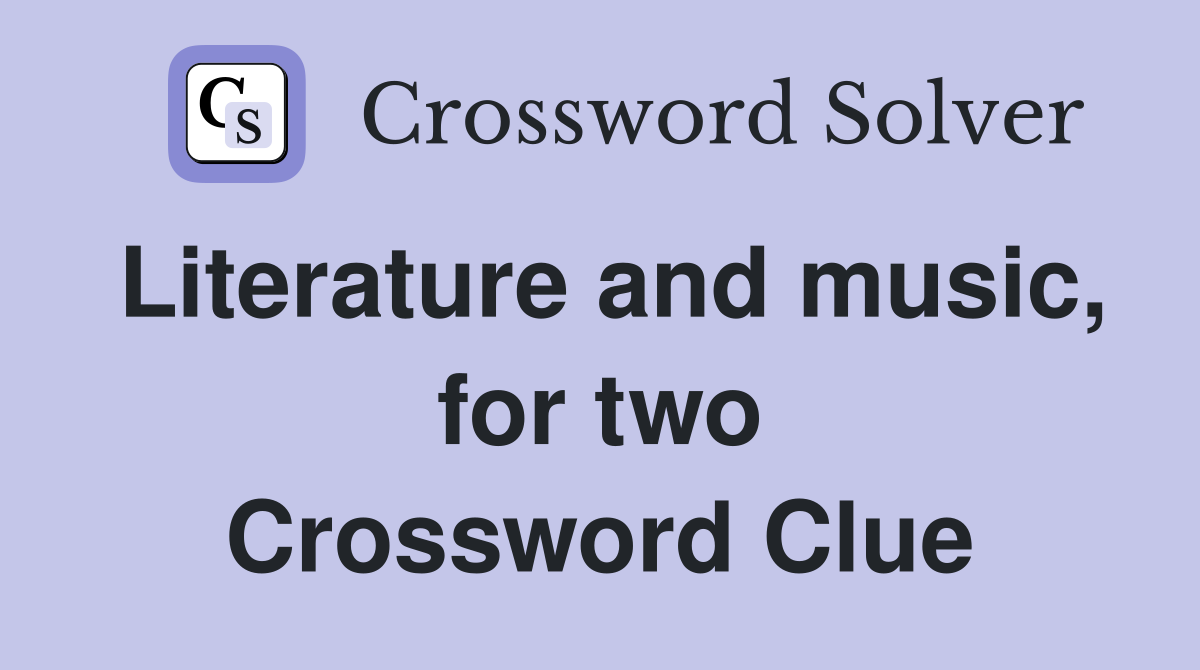 Literature and music, for two Crossword Clue